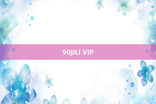 90JILI VIP