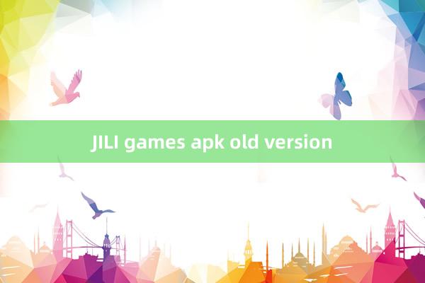 JILI games apk old version