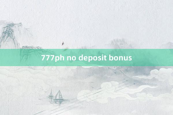 777ph no deposit bonus