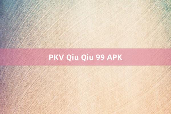 PKV Qiu Qiu 99 APK