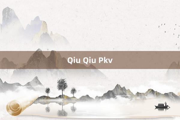 Qiu Qiu Pkv