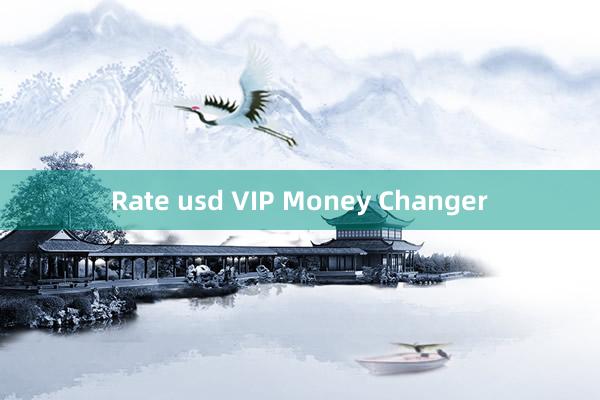 Rate usd VIP Money Changer