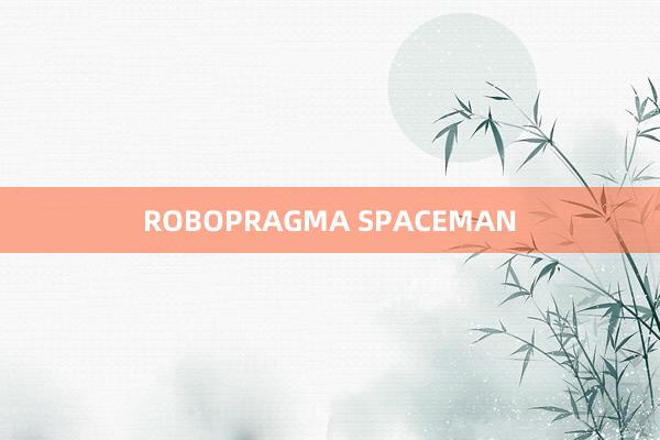 ROBOPRAGMA SPACEMAN