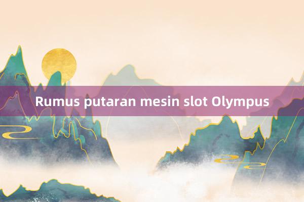 Rumus putaran mesin slot Olympus