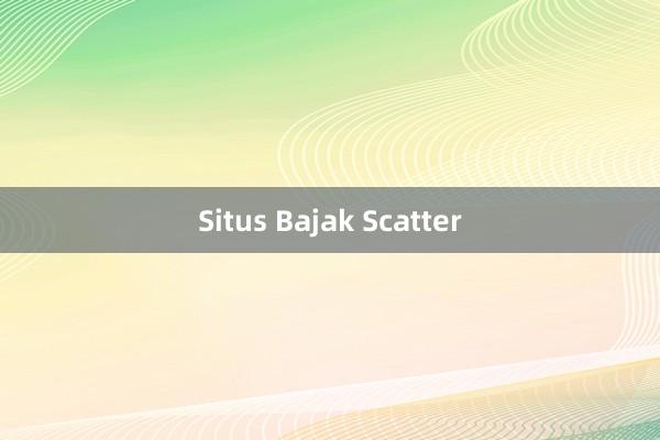 Situs Bajak Scatter