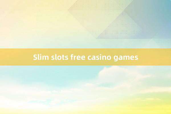 Slim slots free casino games