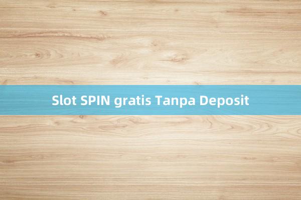 Slot SPIN gratis Tanpa Deposit