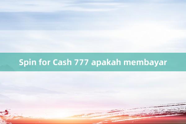 Spin for Cash 777 apakah membayar