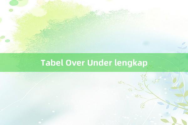 Tabel Over Under lengkap