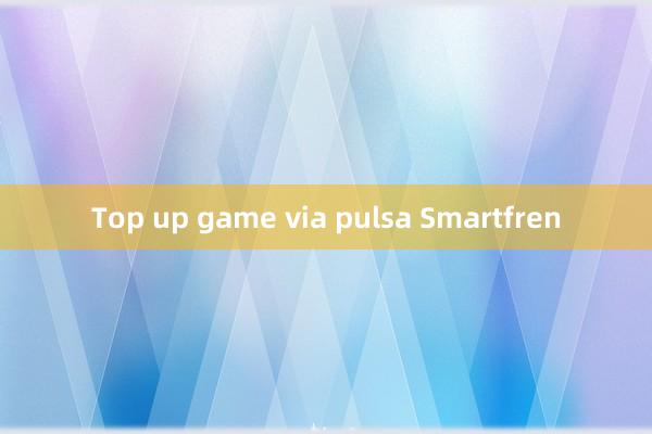 Top up game via pulsa Smartfren