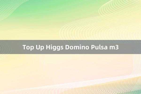 Top Up Higgs Domino Pulsa m3