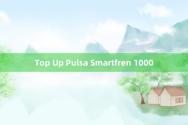 Top Up Pulsa Smartfren 1000