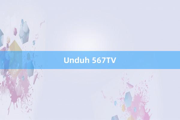 Unduh 567TV