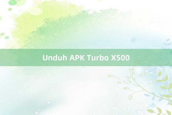 Unduh APK Turbo X500