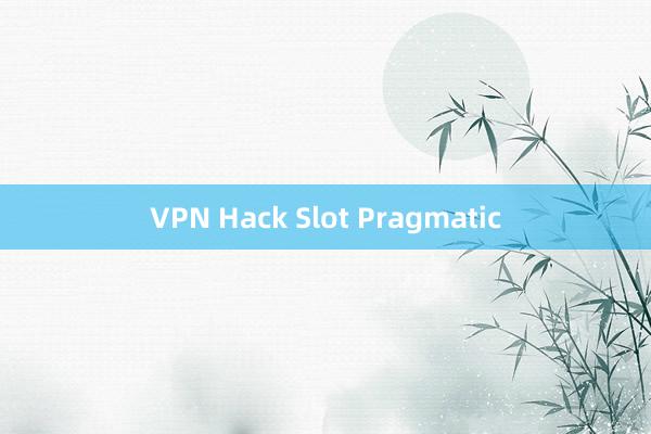 VPN Hack Slot Pragmatic