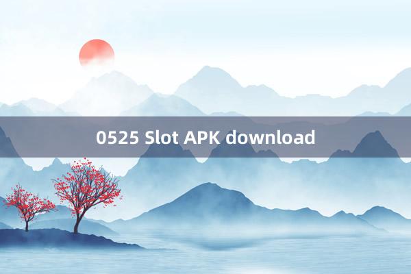 0525 Slot APK download