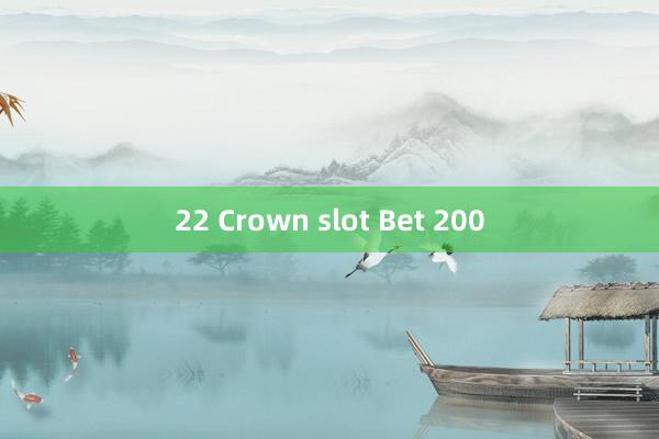 22 Crown slot Bet 200