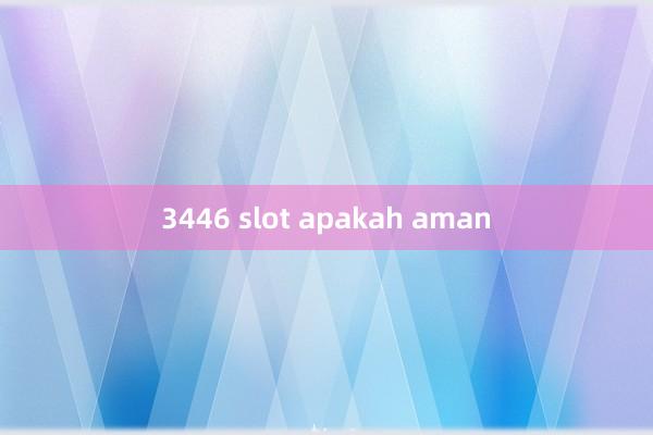 3446 slot apakah aman