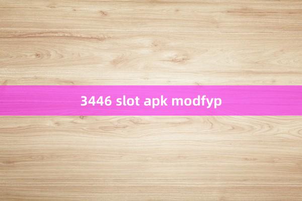 3446 slot apk modfyp