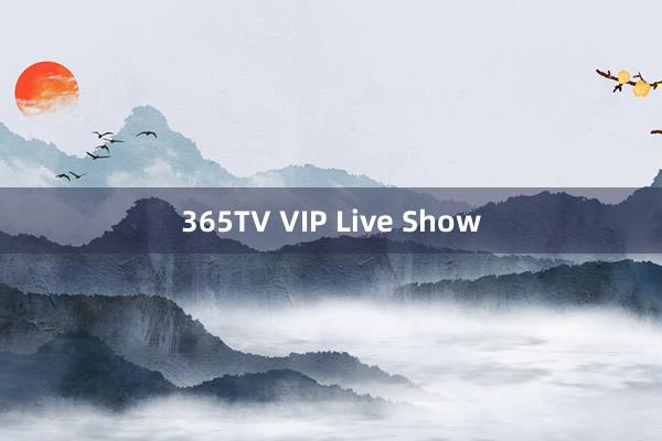 365TV VIP Live Show