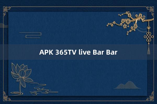 APK 365TV live Bar Bar