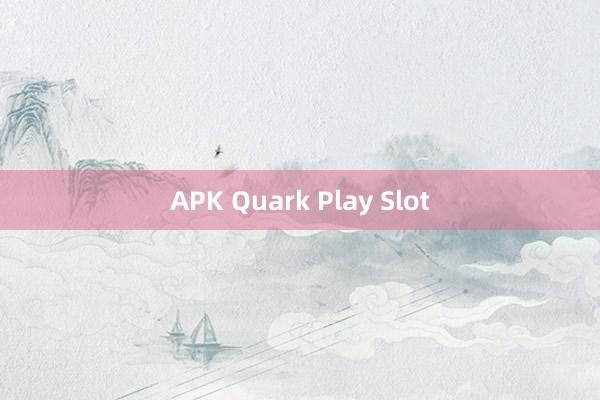 APK Quark Play Slot