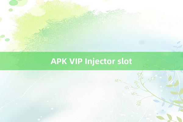 APK VIP Injector slot