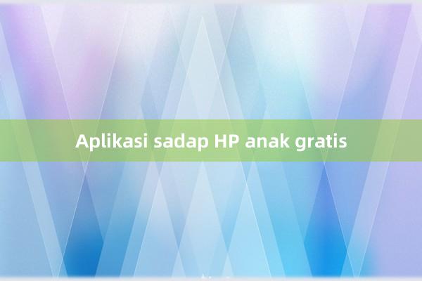 Aplikasi sadap HP anak gratis