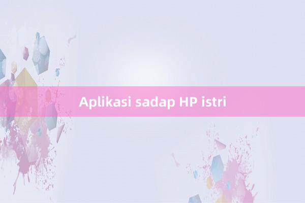 Aplikasi sadap HP istri