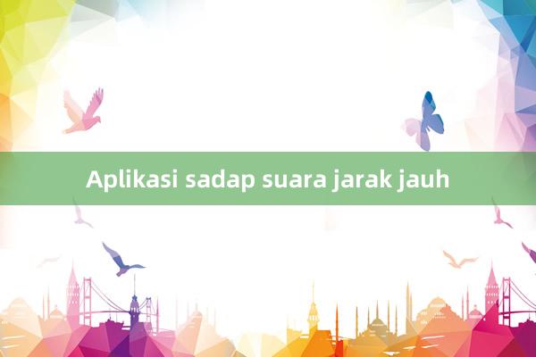 Aplikasi sadap suara jarak jauh