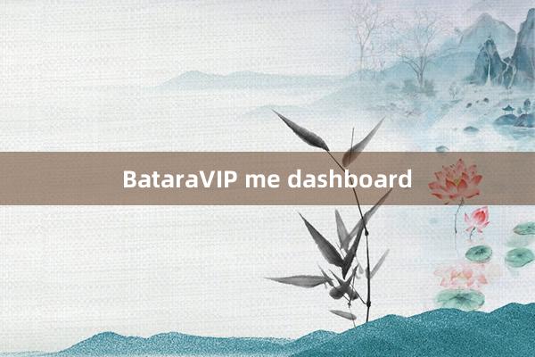 BataraVIP me dashboard