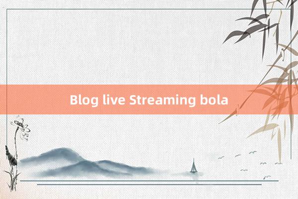 Blog live Streaming bola