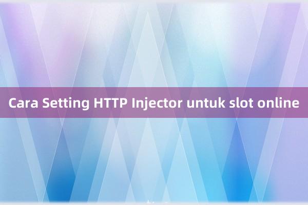 Cara Setting HTTP Injector untuk slot online