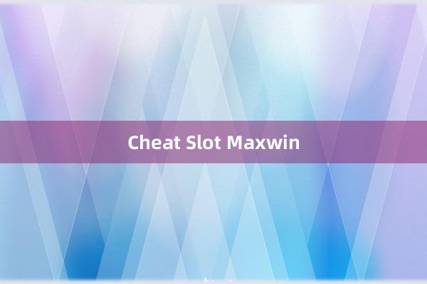 Cheat Slot Maxwin