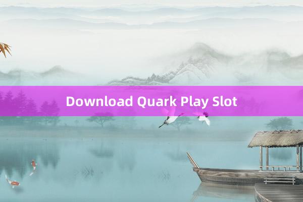 Download Quark Play Slot