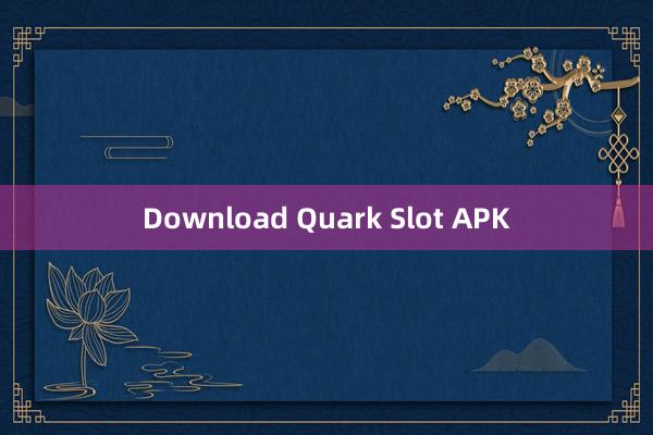 Download Quark Slot APK