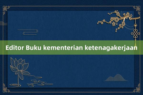 Editor Buku kementerian ketenagakerjaan