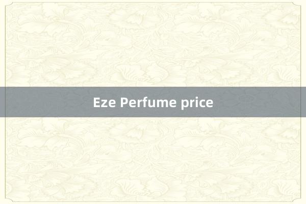 Eze Perfume price