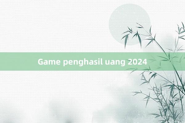 Game penghasil uang 2024