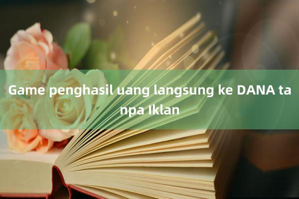 Game penghasil uang langsung ke DANA tanpa Iklan