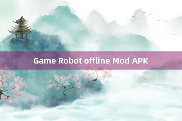 Game Robot offline Mod APK