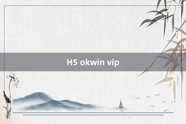 H5 okwin vip