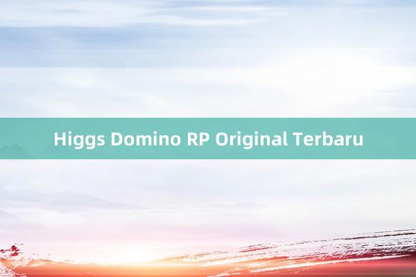 Higgs Domino RP Original Terbaru