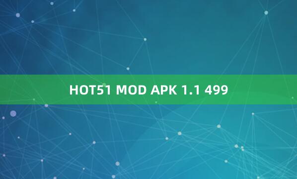 HOT51 MOD APK 1.1 499