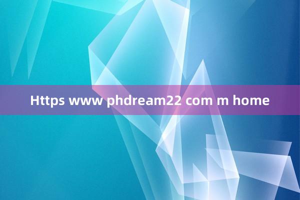 Https www phdream22 com m home