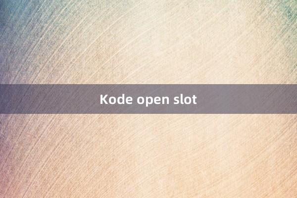 Kode open slot