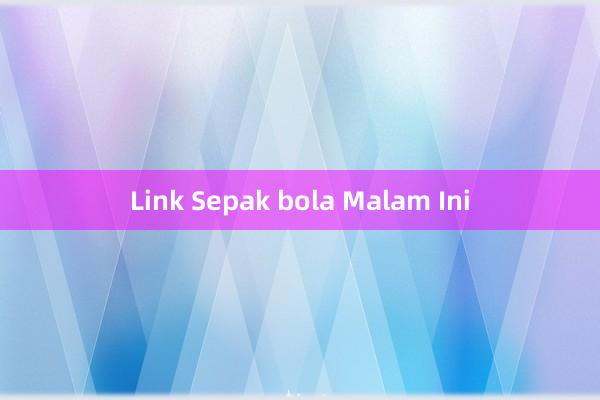 Link Sepak bola Malam Ini