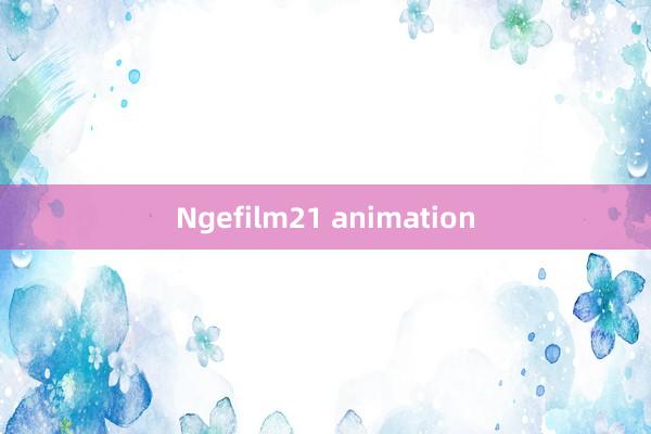 Ngefilm21 animation