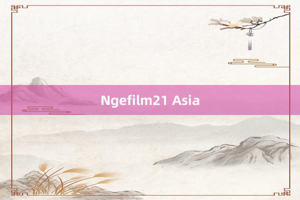 Ngefilm21 Asia