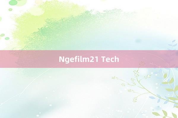 Ngefilm21 Tech